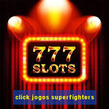 click jogos superfighters